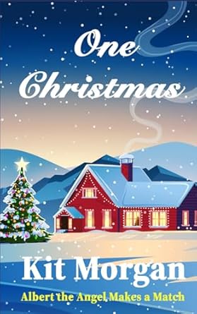One Christmas: Albert the Angel Makes a Match: Sweet, Holiday Time Travel Romance