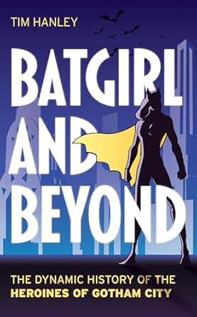 Batgirl and Beyond: The Dynamic History of the Heroines of Gotham City