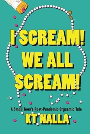 I Scream! We All Scream!: A Small Town's Post-Pandemic Orgasmic Tale