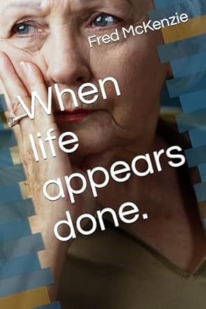 When life appears done.