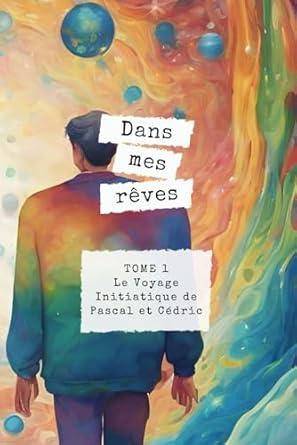 Dans Mes Rêves: Le Voyage Initiatique de Pascal et Cédric: 1