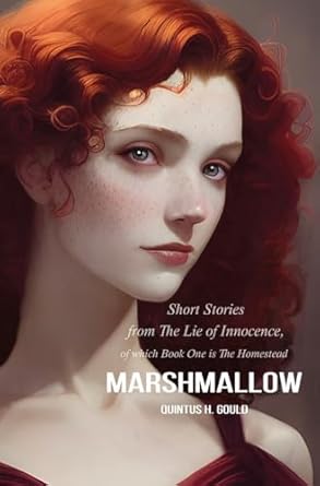 Marshmallow: Short Stories from The Lie of Innocence, of which Book One is The Homestead