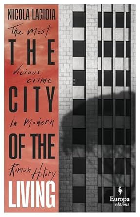 The City of the Living: A literary chronicle narrating one of the most vicious crimes in recent Roman history