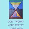 Don't Worry Your Pretty Little Head