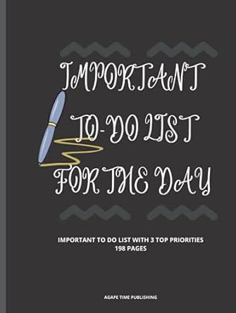 IMPORTANT TO-DO LIST FOR THE DAY: IMPORTANT TO-DO LIST FOR THE DAY: A PERFECT TO-DO LIST NOTEBOOK FOR ALL TASKS TO BE DONE IN A SIMPLE, PERFECT AND ... YOURSELF, YOUR LOVE ONES AND YOUR NEIGHBORS