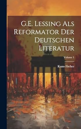 G.E. Lessing als Reformator der deutschen Literatur; Volume 1
