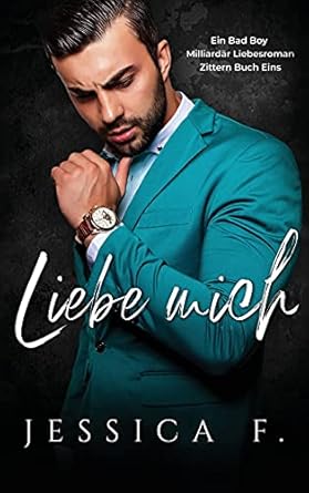 Liebe Mich: Ein Bad Boy Milliardär Liebesroman (1)