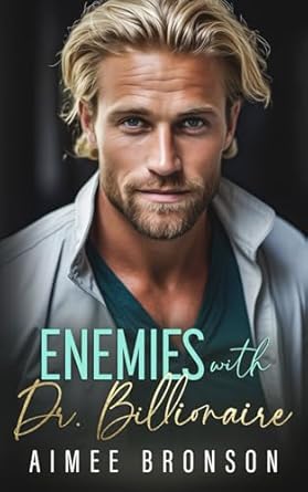 Enemies with Dr. Billionaire: An Enemies to Lovers Second Chance Romance