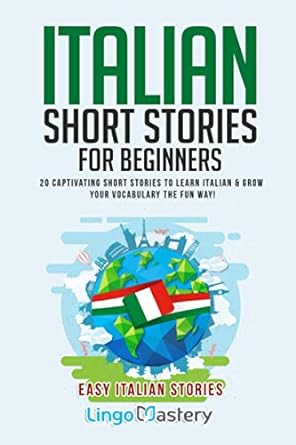Italian Short Stories for Beginners: 20 Captivating Short Stories to Learn Italian & Grow Your Vocabulary the Fun Way!: 1