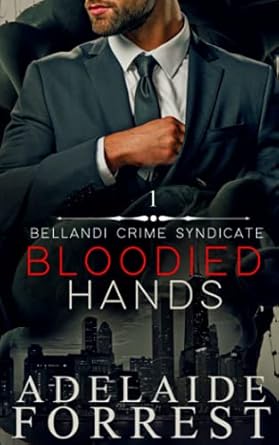 Bloodied Hands: A Dark Mafia Romance (Bellandi Crime Syndicate): 1