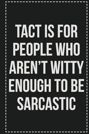 Tact Is for People Who Aren't Witty Enough to Be Sarcastic: College Ruled Notebook | Novelty Lined Journal | Gift Card Alternative | Perfect Keepsake For Passive Aggressive People