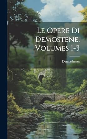 Le Opere Di Demostene, Volumes 1-3