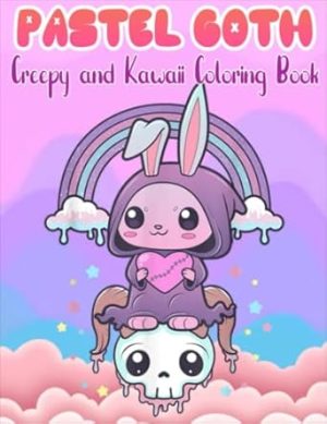 Pastel Goth Creepy And Kawaii Coloring Book: Kawaii Spooky Gothic Satanic Coloring Pages For Adults, Teenagers, Kids, Boys, Girls. Great Coloring Book For Stress Relief & Relaxation