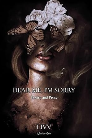 Dear Me, I'm Sorry: Poetry & Prose