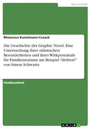 Die Geschichte der Graphic Novel. Eine Untersuchung ihrer stilistischen Besonderheiten und ihres Wirkpotentials für Familienromane am Beispiel "drüben!" von Simon Schwartz