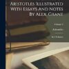 The Ethics Of Aristotles Illustrated With Essays And Notes By Alex. Grant: In 3 Volumes; Volume 2