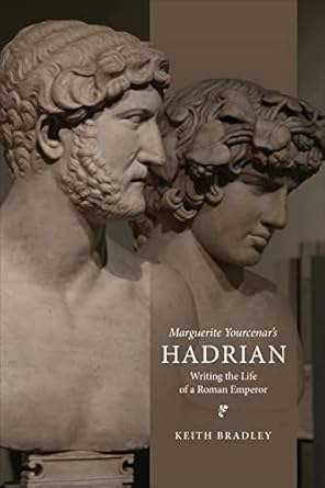 Marguerite Yourcenar's Hadrian: Writing the Life of a Roman Emperor: 62