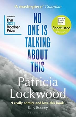 No One is Talking About This: Shortlisted for the Booker Prize 2021 and the Women’s Prize for Fiction 2021