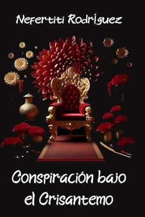 Conspiración bajo el Crisantemo (Nefertiti Rodríguez - Mujeres heroicas)
