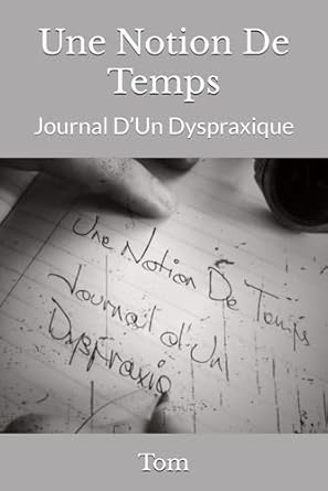 Une Notion De Temps: Journal D’Un Dyspraxique