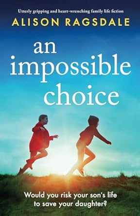 An Impossible Choice: Utterly gripping and heart-wrenching family life fiction
