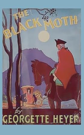 The Black Moth: A Romance of the XVIII. Century: a Romance...