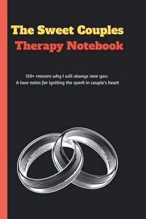 The Sweet Couples Therapy Notebook: 120+ reasons why I will always love you, A love note for igniting the spark in couples heart
