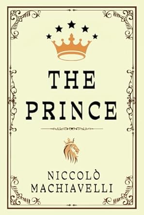 THE PRINCE: "The Philosophy of Power and Influence in Rulership"