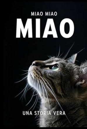 MIAO: Un libro scritto da un gatto, per i gatti e per gli amanti dei gatti.