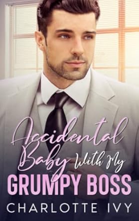 Accidental Baby With My Grumpy Boss: An Enemies To Lovers Romance
