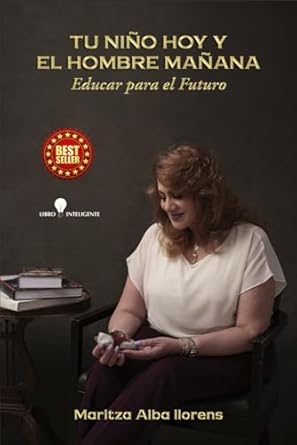 Tu niño Hoy y el Hombre Mañana: Educar Para el Futuro