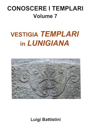 VESTIGIA TEMPLARI in LUNIGIANA (Italian Edition)