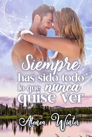 Siempre has sido todo lo que nunca quise ver: Romance contemporáneo (Spanish Edition)