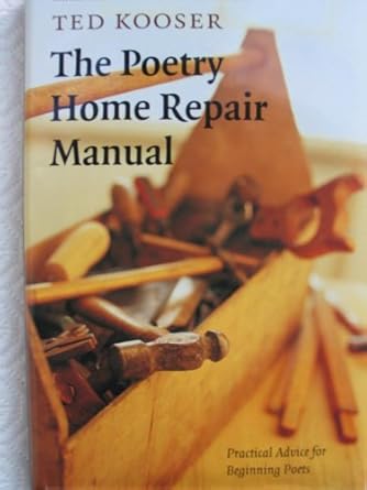 The Poetry Home Repair Manual: Practical Advice for...