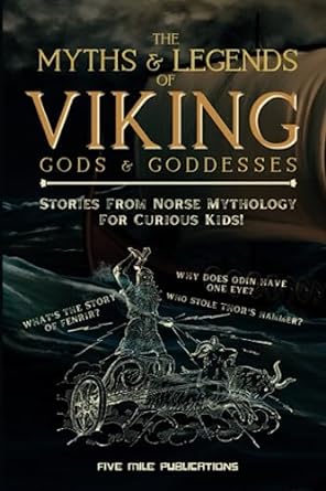 The Myths & Legends Of Viking Gods & Goddesses: Stories On Norse Mythology For Curious Kids