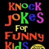 Knock Knock Jokes For Funny Kids: Over 370 really funny, hilarious knock knock jokes that will have the kids in fits of laughter in no time!