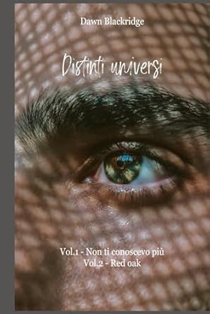 Distinti universi: vol.1 Non ti conoscevo più - Vol.2 Red Oak (Italian Edition)