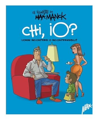 Chi, io?: Uomini incompresi o incomprensibili?