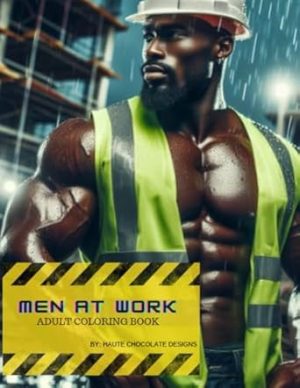 Haute Chocolate Designs | Men At Work: Beautiful African American Illustrations For Adults, Teens Relaxation And Stress Relieving
