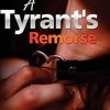 A Tyrant's Remorse