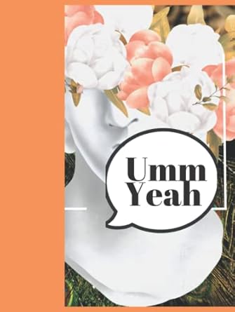 Umm Yeah. Journal: Greek lover's journal For Mom's,Dads, and teens.