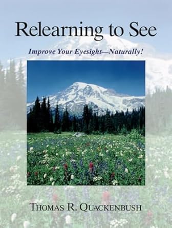 Relearning To See: Improve Your Eyesight Naturally!