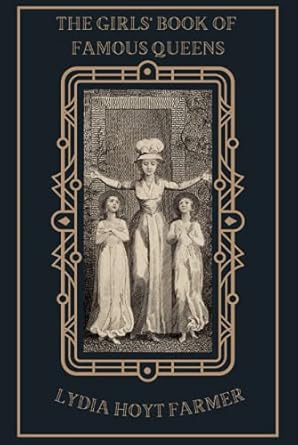 The Girls’ Book of Famous Queens: With illustrated