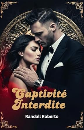 Captivité Interdite: Séduit par le danger, lié par des désirs sombres et des secrets dangereux