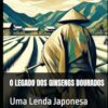 O LEGADO DOS GINSENGS DOURADOS: Uma Lenda Japonesa