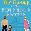 The Nanny For My Best Friend's Brother: A Clean Off-Limits Romantic Comedy