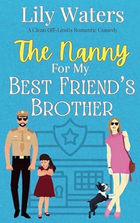 The Nanny For My Best Friend's Brother: A Clean Off-Limits Romantic Comedy
