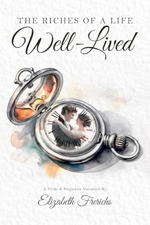 The Riches of a Life Well-Lived: A Pride & Prejudice Variation