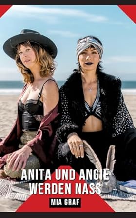Anita und Angie werden nass: Geschichten mit explizitem Sex...