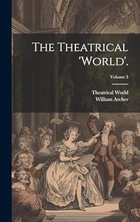 The Theatrical 'world'.; Volume 3